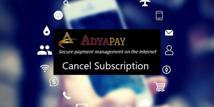 2 Methods to help Cancel AdyaPay Subscription